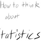 Advice for my Brother: How to think about Statistics